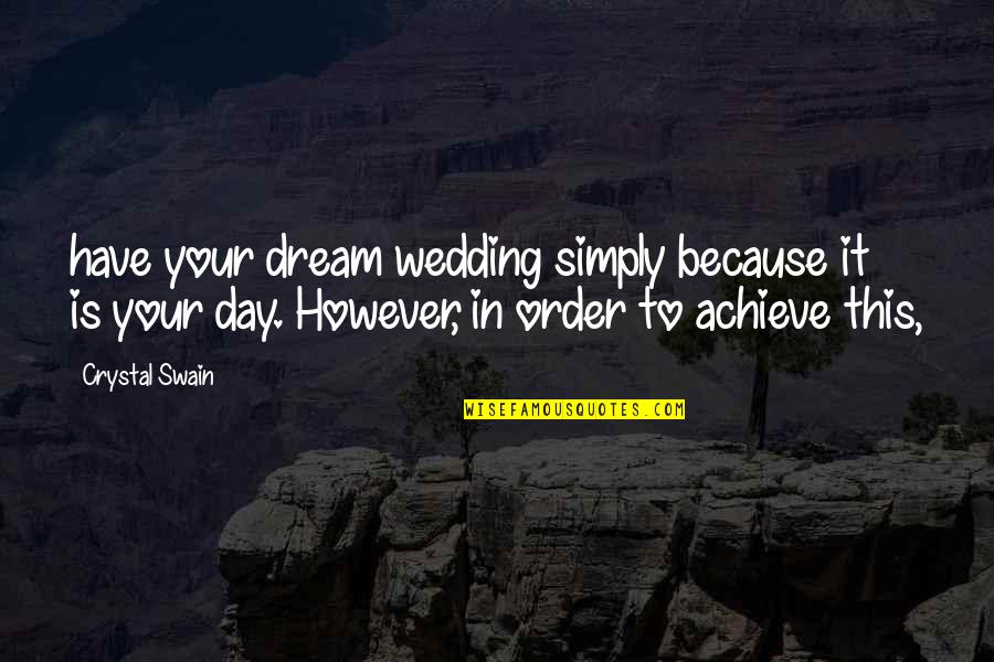 Obey Your Parents Quotes By Crystal Swain: have your dream wedding simply because it is