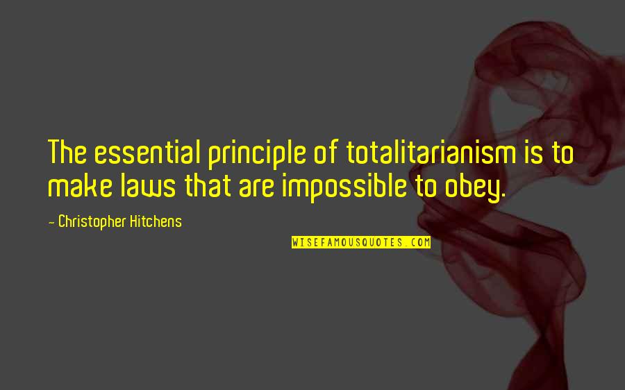 Obey'd Quotes By Christopher Hitchens: The essential principle of totalitarianism is to make