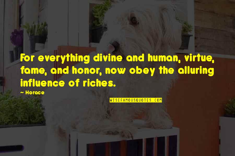 Obey'd Quotes By Horace: For everything divine and human, virtue, fame, and