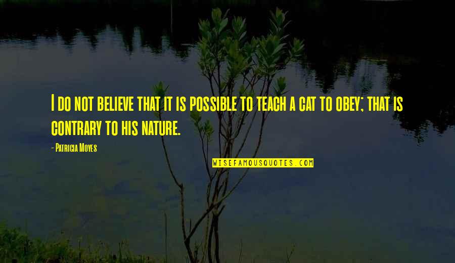 Obey'd Quotes By Patricia Moyes: I do not believe that it is possible