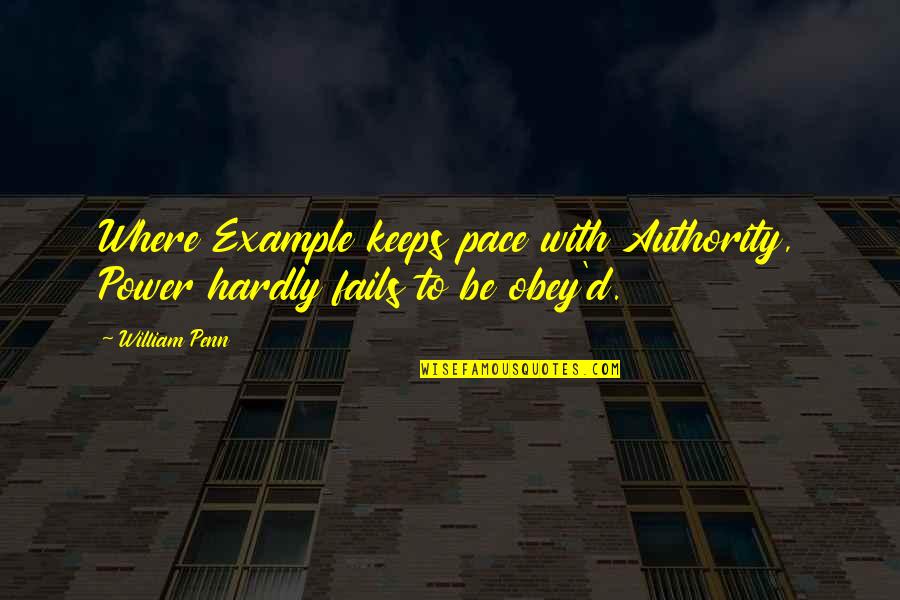 Obey'd Quotes By William Penn: Where Example keeps pace with Authority, Power hardly