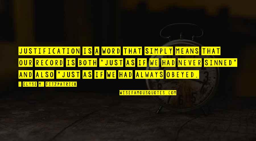 Obeyed Quotes By Elyse M. Fitzpatrick: Justification is a word that simply means that