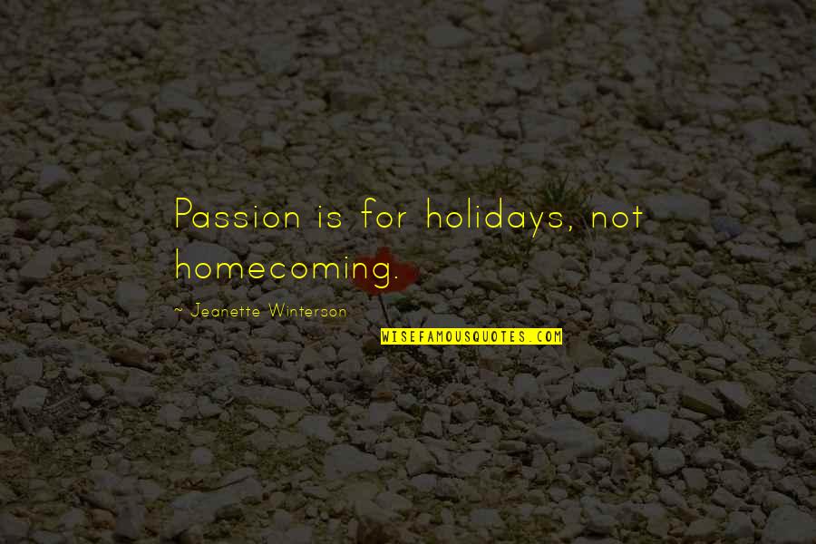 Obeyer Quotes By Jeanette Winterson: Passion is for holidays, not homecoming.