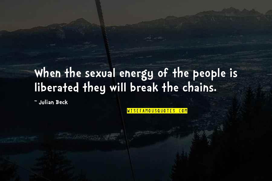 Obeyer Quotes By Julian Beck: When the sexual energy of the people is