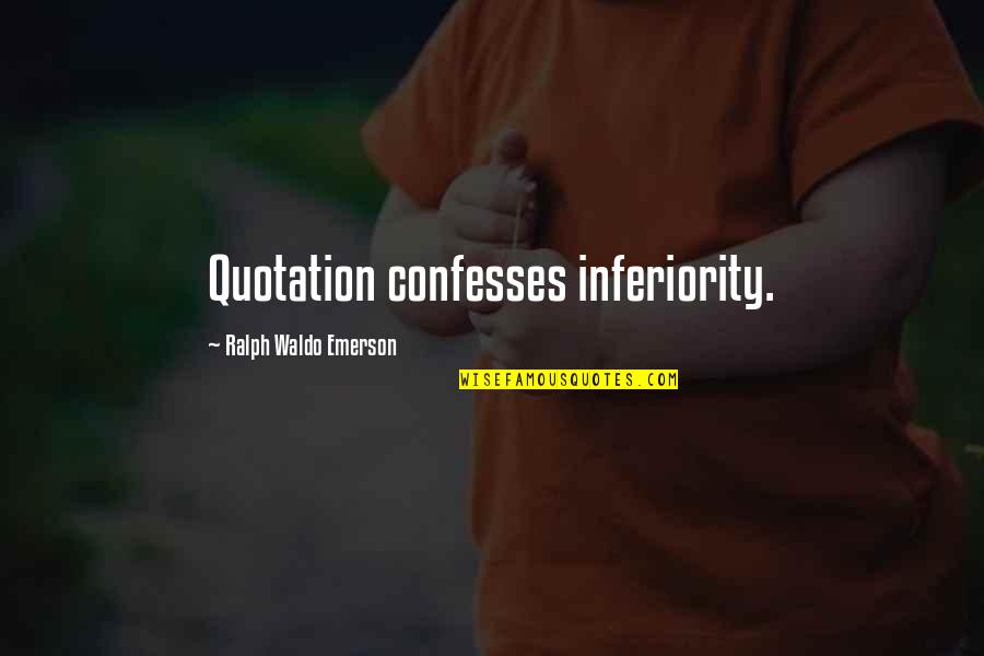 Obeyesekere Gananath Quotes By Ralph Waldo Emerson: Quotation confesses inferiority.