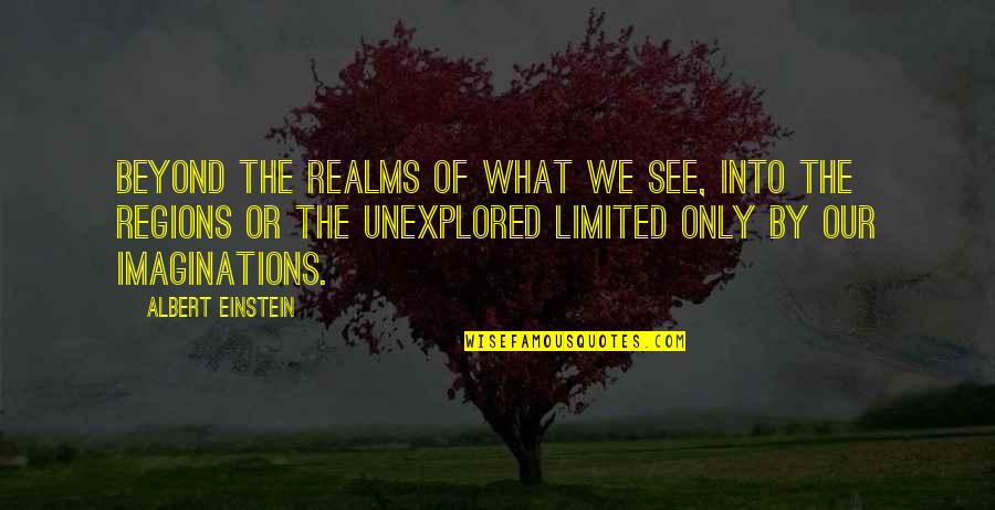 Obeying Laws Quotes By Albert Einstein: Beyond the realms of what we see, into Obeying Laws Quotes By Albert Einstein: Beyond the realms of what we see, into