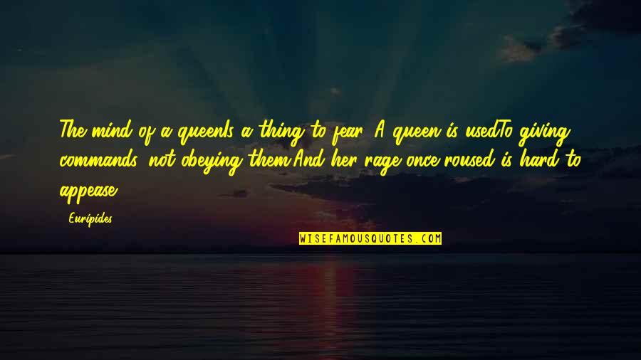 Obeying You Quotes By Euripides: The mind of a queenIs a thing to Obeying You Quotes By Euripides: The mind of a queenIs a thing to