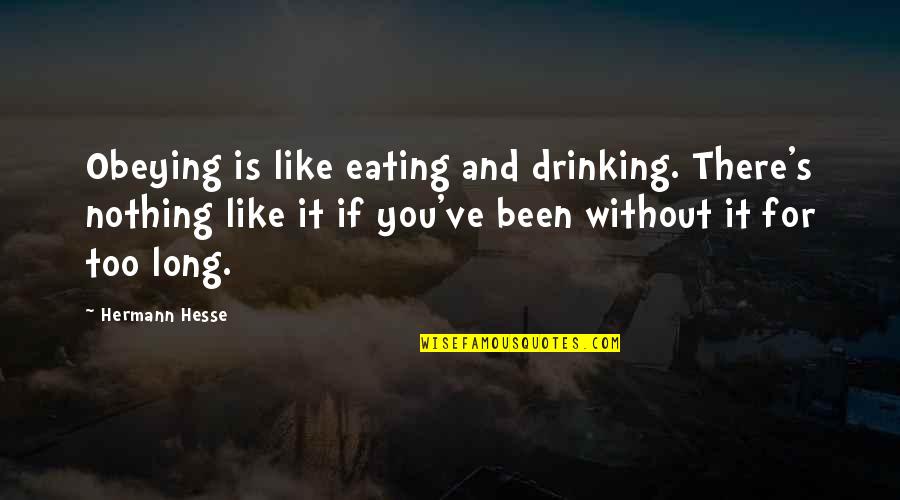 Obeying You Quotes By Hermann Hesse: Obeying is like eating and drinking. There's nothing Obeying You Quotes By Hermann Hesse: Obeying is like eating and drinking. There's nothing