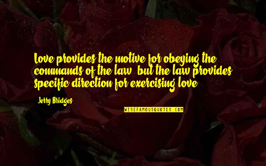 Obeying You Quotes By Jerry Bridges: Love provides the motive for obeying the commands Obeying You Quotes By Jerry Bridges: Love provides the motive for obeying the commands