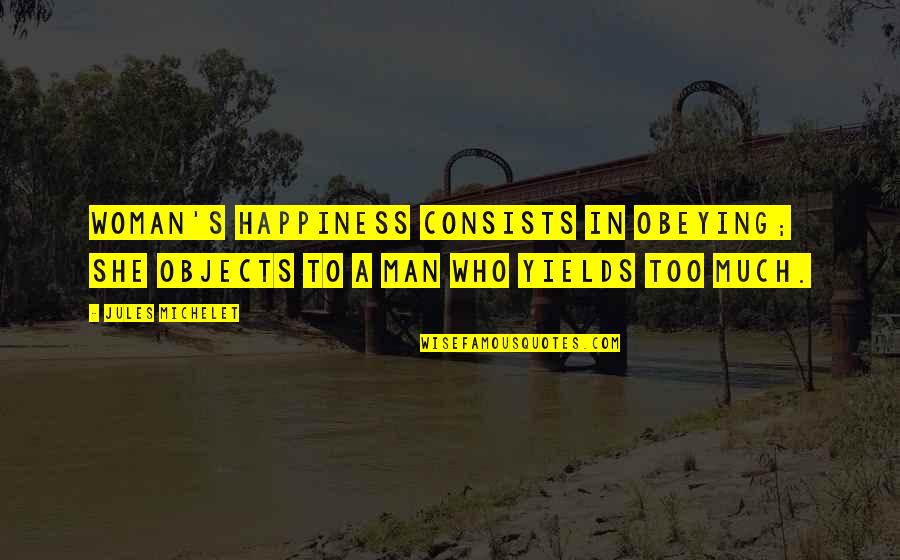 Obeying You Quotes By Jules Michelet: Woman's happiness consists in obeying; she objects to