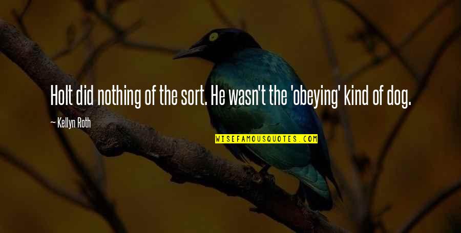 Obeying You Quotes By Kellyn Roth: Holt did nothing of the sort. He wasn't