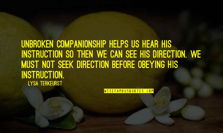 Obeying You Quotes By Lysa TerKeurst: Unbroken companionship helps us hear His instruction so Obeying You Quotes By Lysa TerKeurst: Unbroken companionship helps us hear His instruction so