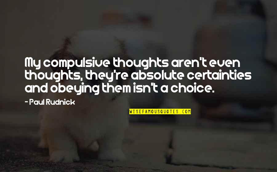 Obeying You Quotes By Paul Rudnick: My compulsive thoughts aren't even thoughts, they're absolute Obeying You Quotes By Paul Rudnick: My compulsive thoughts aren't even thoughts, they're absolute