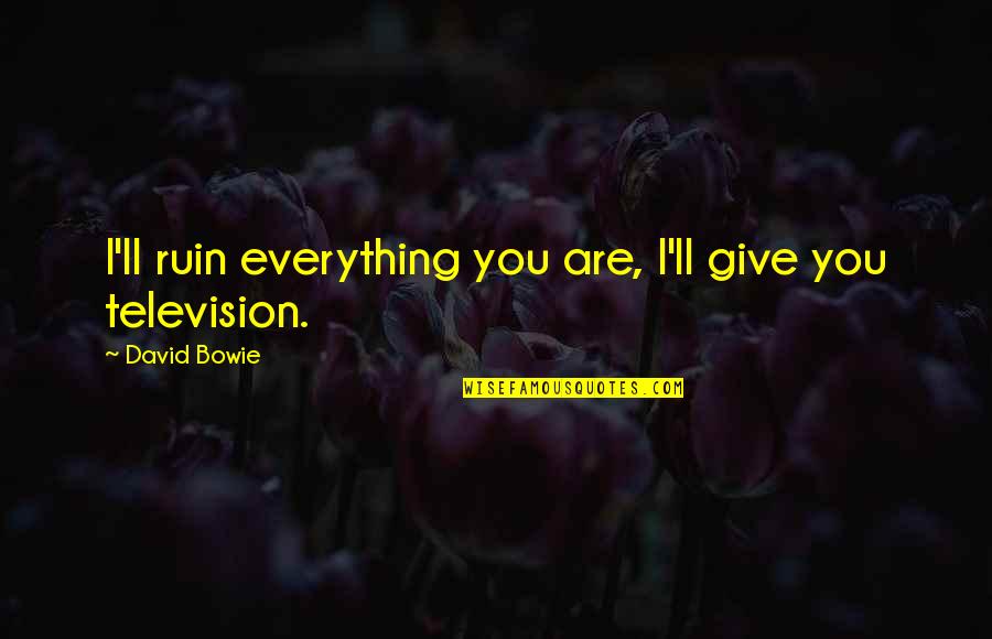 Obeying Your Husband Quotes By David Bowie: I'll ruin everything you are, I'll give you