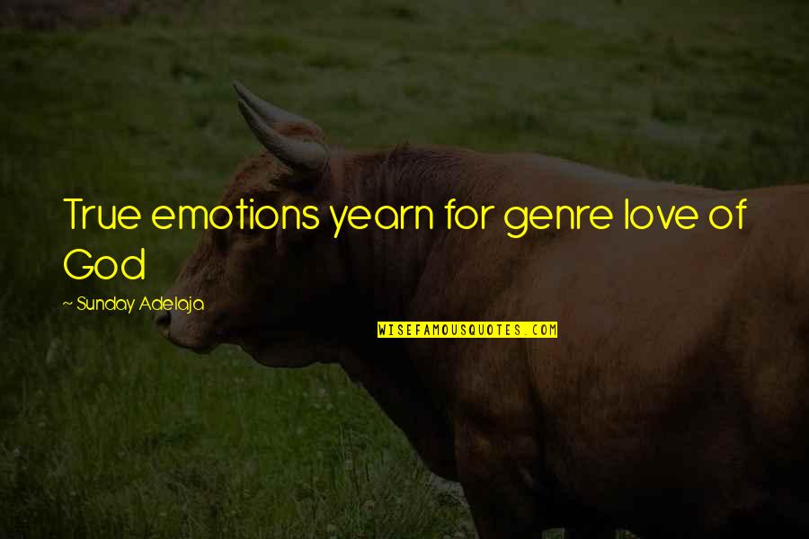 Obeys In Oxford Quotes By Sunday Adelaja: True emotions yearn for genre love of God Obeys In Oxford Quotes By Sunday Adelaja: True emotions yearn for genre love of God