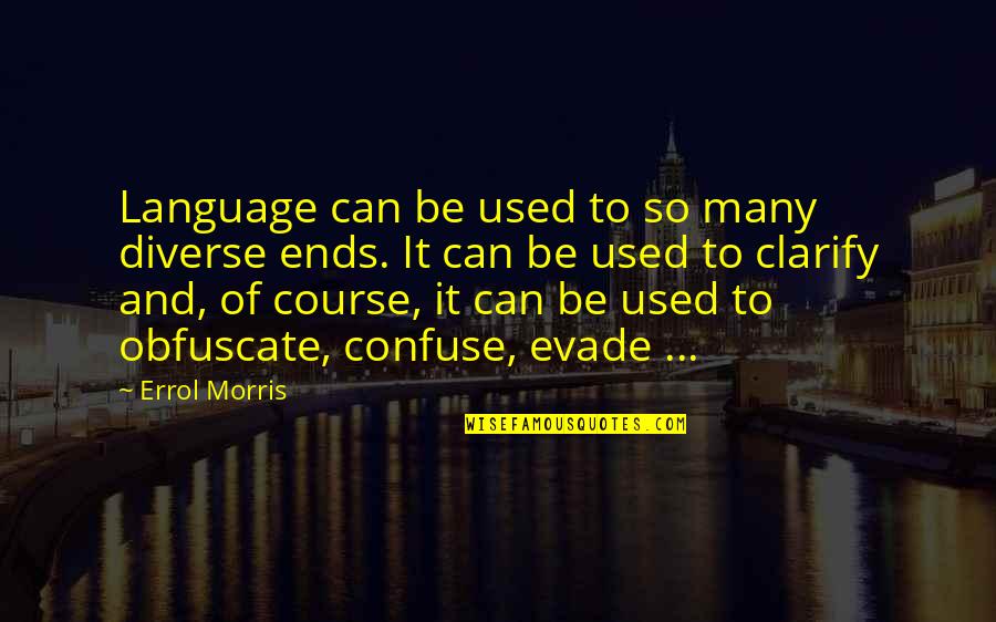 Obfuscate Quotes By Errol Morris: Language can be used to so many diverse