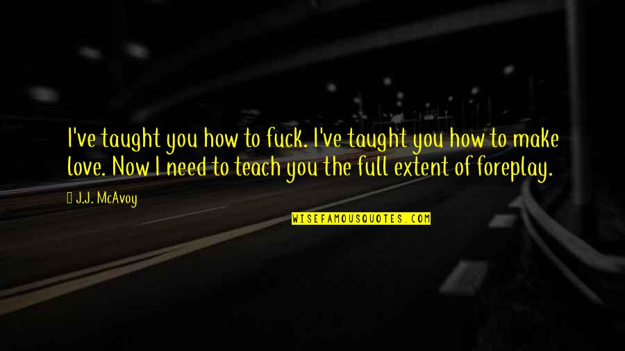 Obfuscate Quotes By J.J. McAvoy: I've taught you how to fuck. I've taught