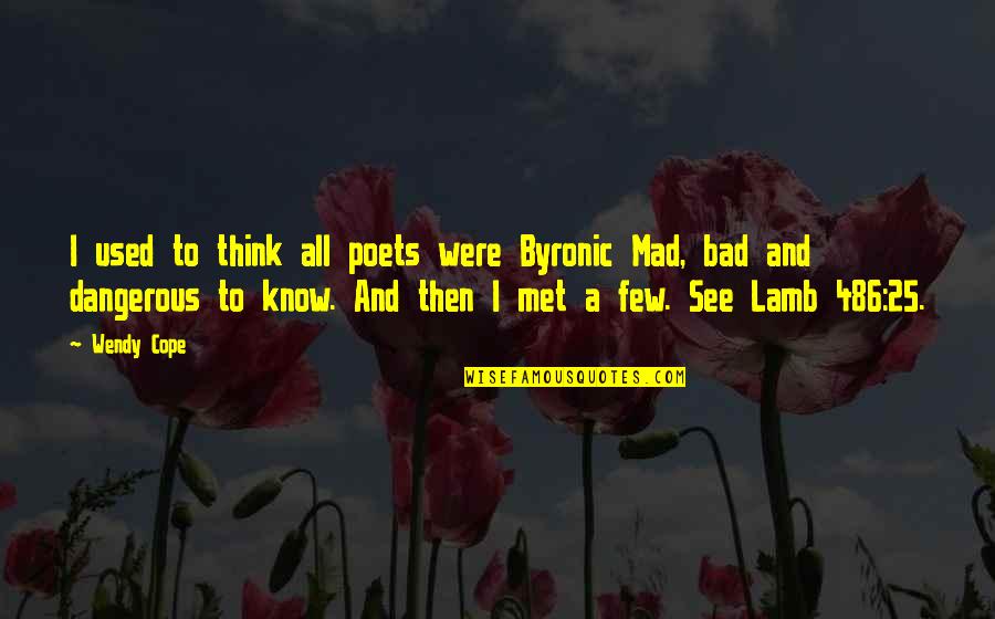 Obfuscate Quotes By Wendy Cope: I used to think all poets were Byronic