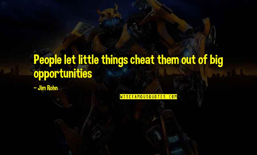 Obfuscated Quotes By Jim Rohn: People let little things cheat them out of