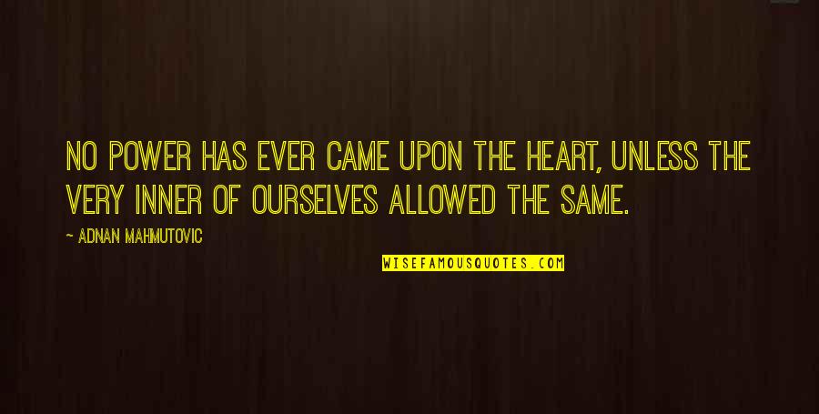Obfuscation Quotes By Adnan Mahmutovic: No power has ever came upon the heart,