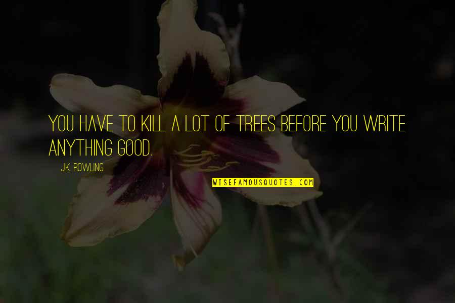 Obgyn Associates Quotes By J.K. Rowling: You have to kill a lot of trees