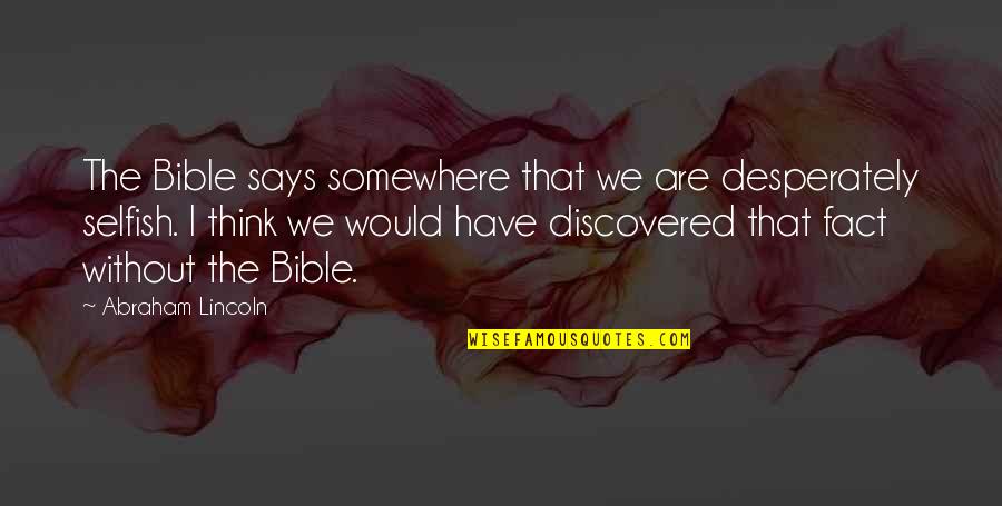 Obholz Albert Quotes By Abraham Lincoln: The Bible says somewhere that we are desperately