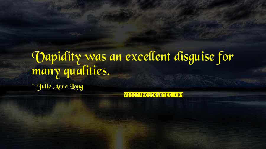 Obholz Albert Quotes By Julie Anne Long: Vapidity was an excellent disguise for many qualities. Obholz Albert Quotes By Julie Anne Long: Vapidity was an excellent disguise for many qualities.