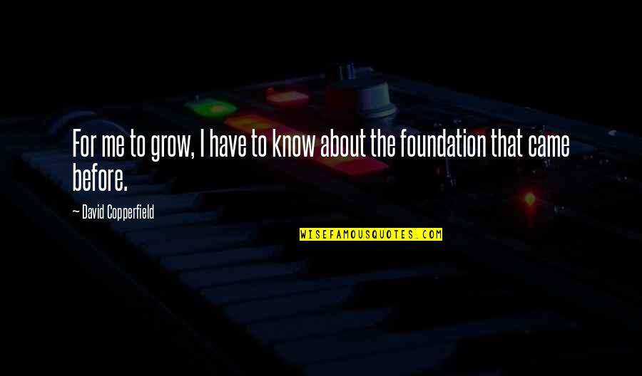 Obi Hajime Quotes By David Copperfield: For me to grow, I have to know