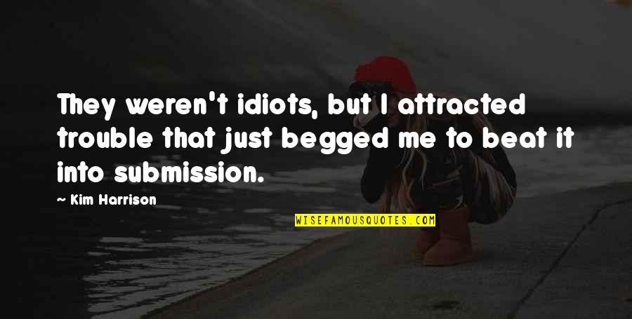 Obi Quotes By Kim Harrison: They weren't idiots, but I attracted trouble that Obi Quotes By Kim Harrison: They weren't idiots, but I attracted trouble that