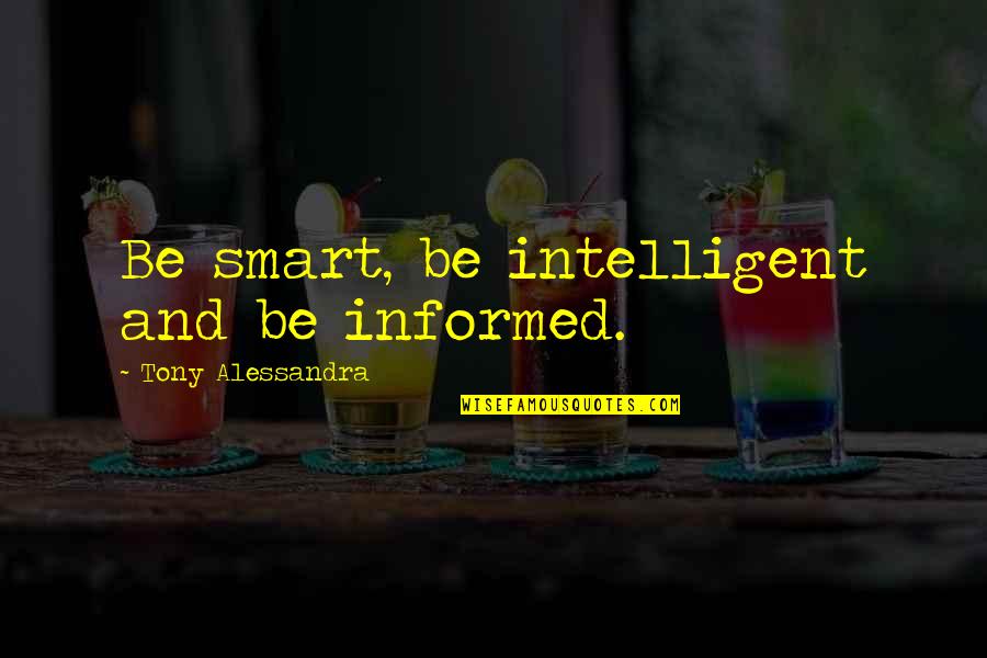 Obi Wan From A Certain Point Of View Quote Quotes By Tony Alessandra: Be smart, be intelligent and be informed. Obi Wan From A Certain Point Of View Quote Quotes By Tony Alessandra: Be smart, be intelligent and be informed.