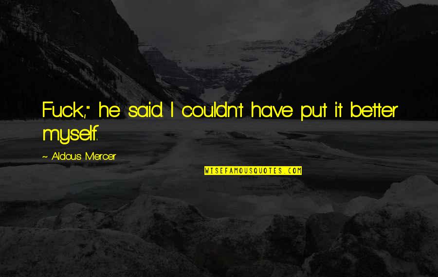 Obi Wan Kenobi Famous Quotes By Aldous Mercer: Fuck," he said. I couldn't have put it Obi Wan Kenobi Famous Quotes By Aldous Mercer: Fuck," he said. I couldn't have put it