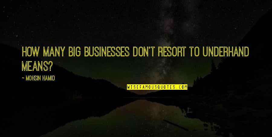 Obi Wan Kenobi Famous Quotes By Mohsin Hamid: How many big businesses don't resort to underhand Obi Wan Kenobi Famous Quotes By Mohsin Hamid: How many big businesses don't resort to underhand