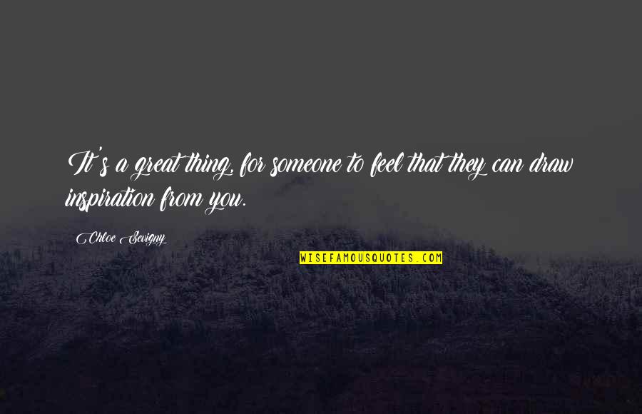 Obi Wan Luck Quotes By Chloe Sevigny: It's a great thing, for someone to feel