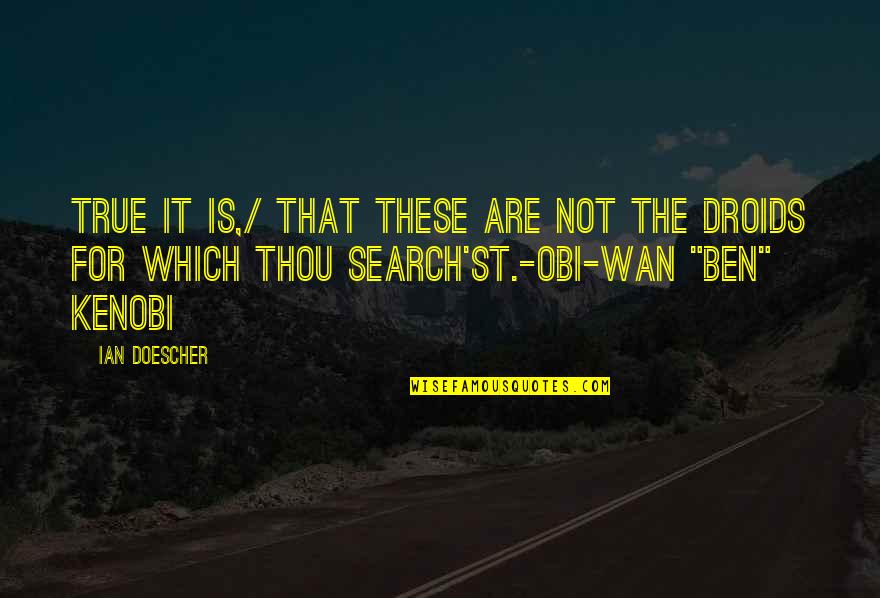 Obi Wan Quotes By Ian Doescher: True it is,/ That these are not the
