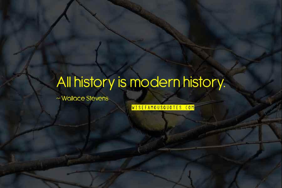 Obi Wan Quotes By Wallace Stevens: All history is modern history.