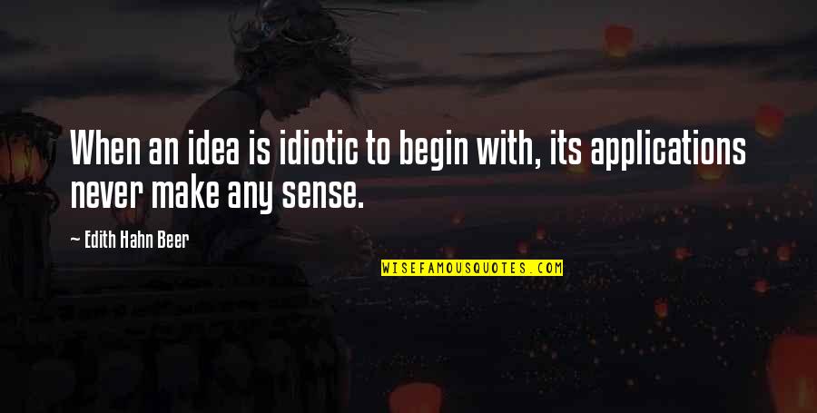 Obiageli Things Quotes By Edith Hahn Beer: When an idea is idiotic to begin with,