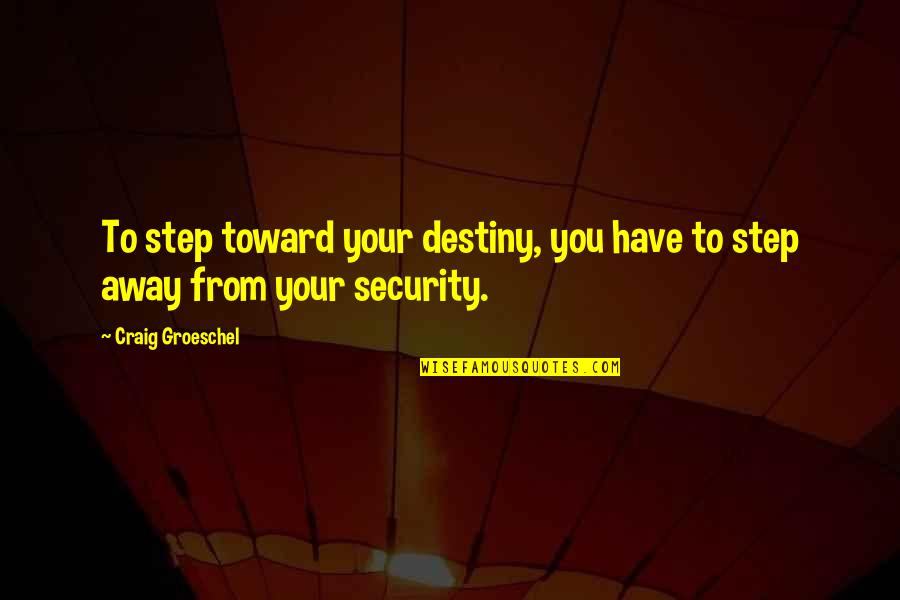 Obiang Quotes By Craig Groeschel: To step toward your destiny, you have to