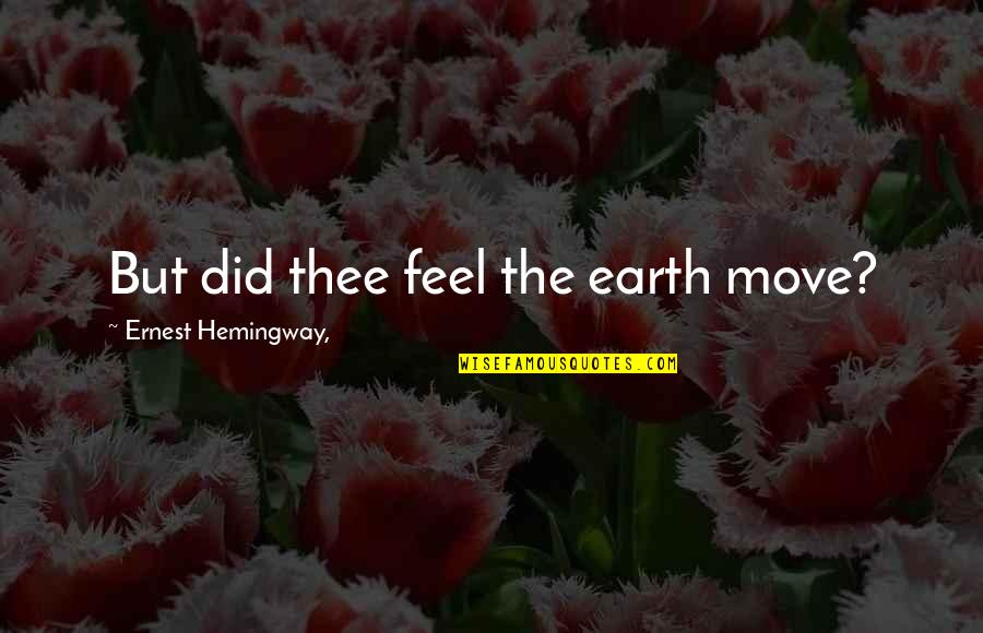 Obiang Quotes By Ernest Hemingway,: But did thee feel the earth move?