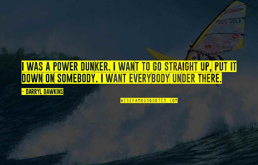 Obiceiul Martisorului Quotes By Darryl Dawkins: I was a power dunker. I want to Obiceiul Martisorului Quotes By Darryl Dawkins: I was a power dunker. I want to