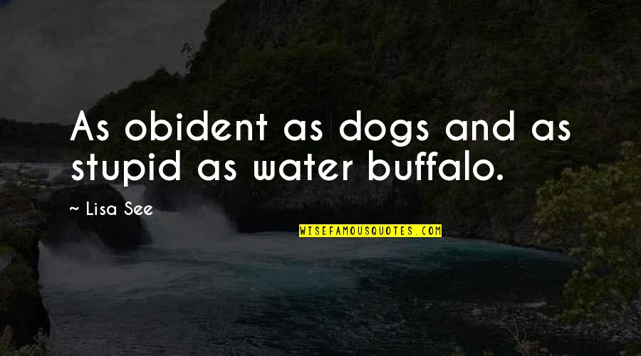Obident Quotes By Lisa See: As obident as dogs and as stupid as