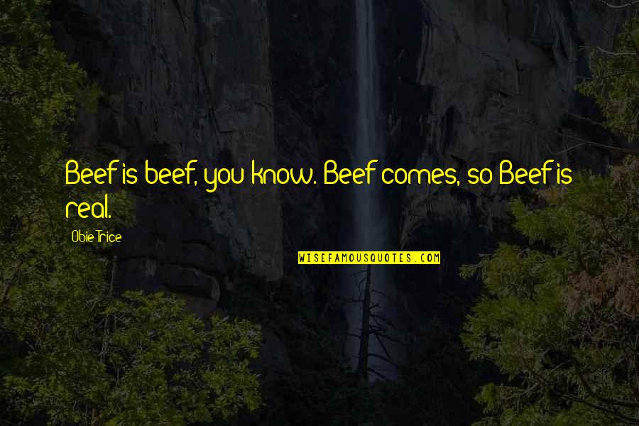 Obie Quotes By Obie Trice: Beef is beef, you know. Beef comes, so