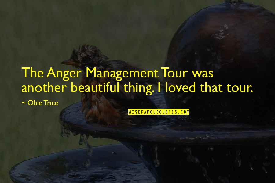 Obie Trice Quotes By Obie Trice: The Anger Management Tour was another beautiful thing.