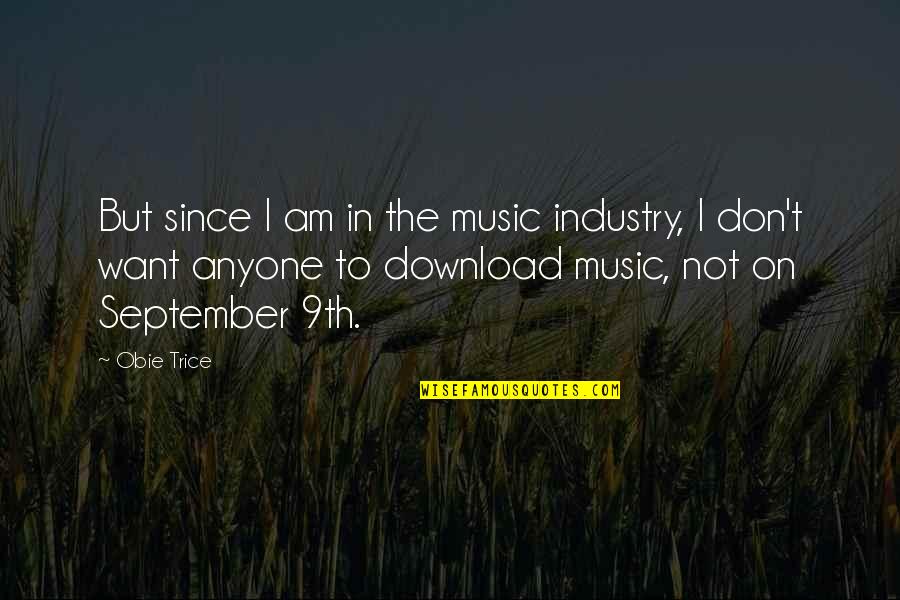 Obie Trice Quotes By Obie Trice: But since I am in the music industry,