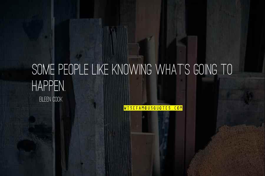 Obiectul Raportului Quotes By Eileen Cook: Some people like knowing what's going to happen. Obiectul Raportului Quotes By Eileen Cook: Some people like knowing what's going to happen.