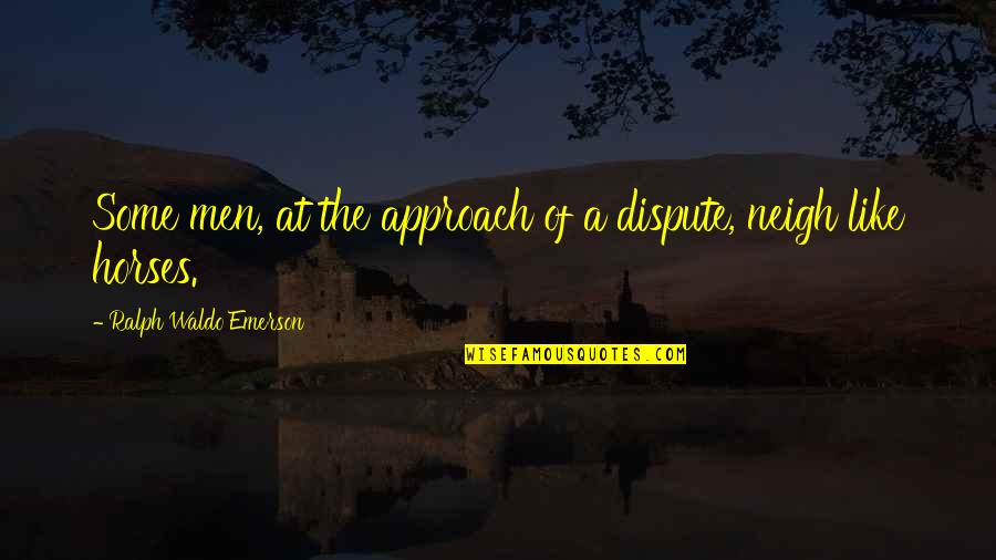 Obiettivi Minimi Quotes By Ralph Waldo Emerson: Some men, at the approach of a dispute,