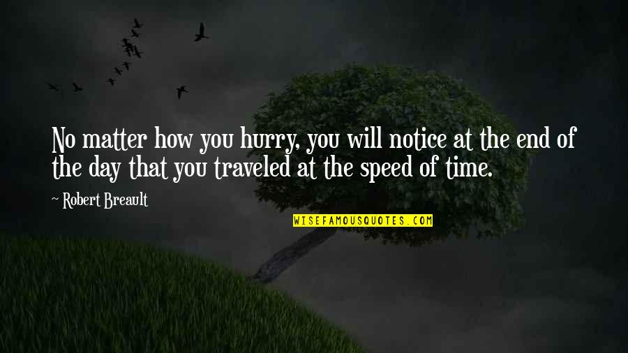 Obijiofor Aginam Quotes By Robert Breault: No matter how you hurry, you will notice Obijiofor Aginam Quotes By Robert Breault: No matter how you hurry, you will notice