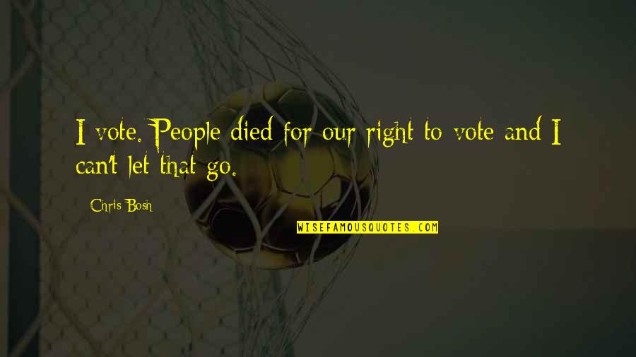 Obijiofor Atuchukwu Quotes By Chris Bosh: I vote. People died for our right to