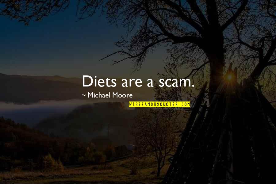 Obilque Quotes By Michael Moore: Diets are a scam.