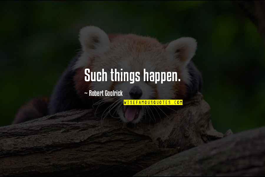 Obinna Moneme Quotes By Robert Goolrick: Such things happen. Obinna Moneme Quotes By Robert Goolrick: Such things happen.
