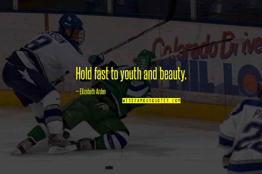 Obinna Nwobodo Quotes By Elizabeth Arden: Hold fast to youth and beauty. Obinna Nwobodo Quotes By Elizabeth Arden: Hold fast to youth and beauty.